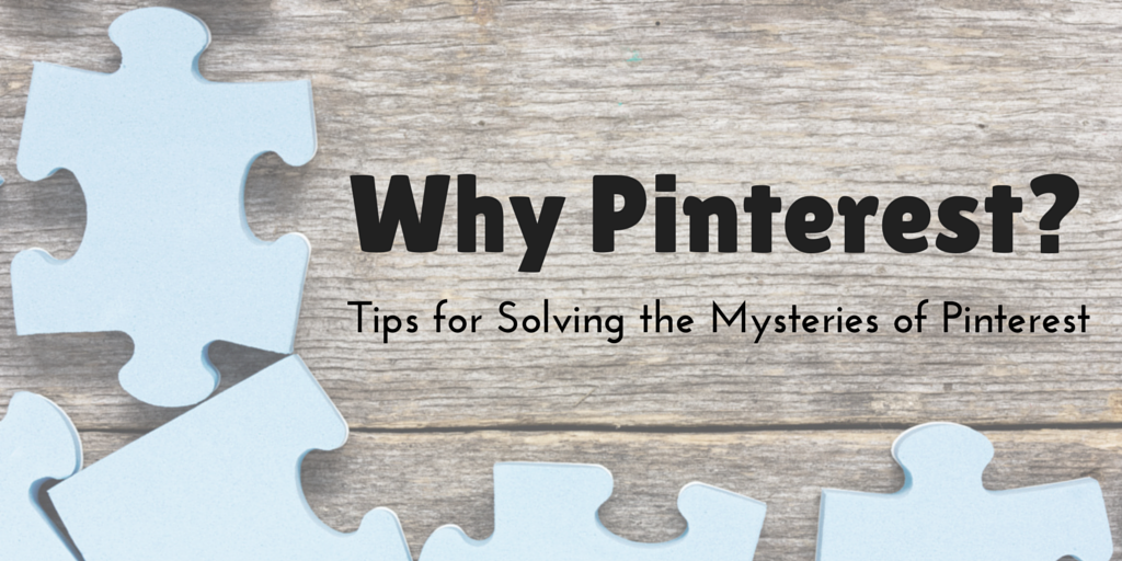 Why Pinterest? Tips for driving traffic to your site using Pinterest