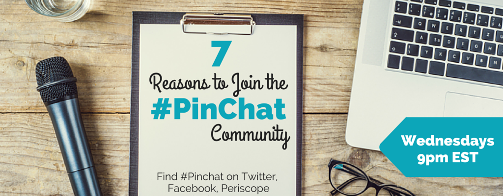 7 Top Reasons to Join the #PinChat Community and Twitter Chat Wednesdays at 9pm